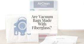 Do Vacuum Bags Contain Fiberglass?